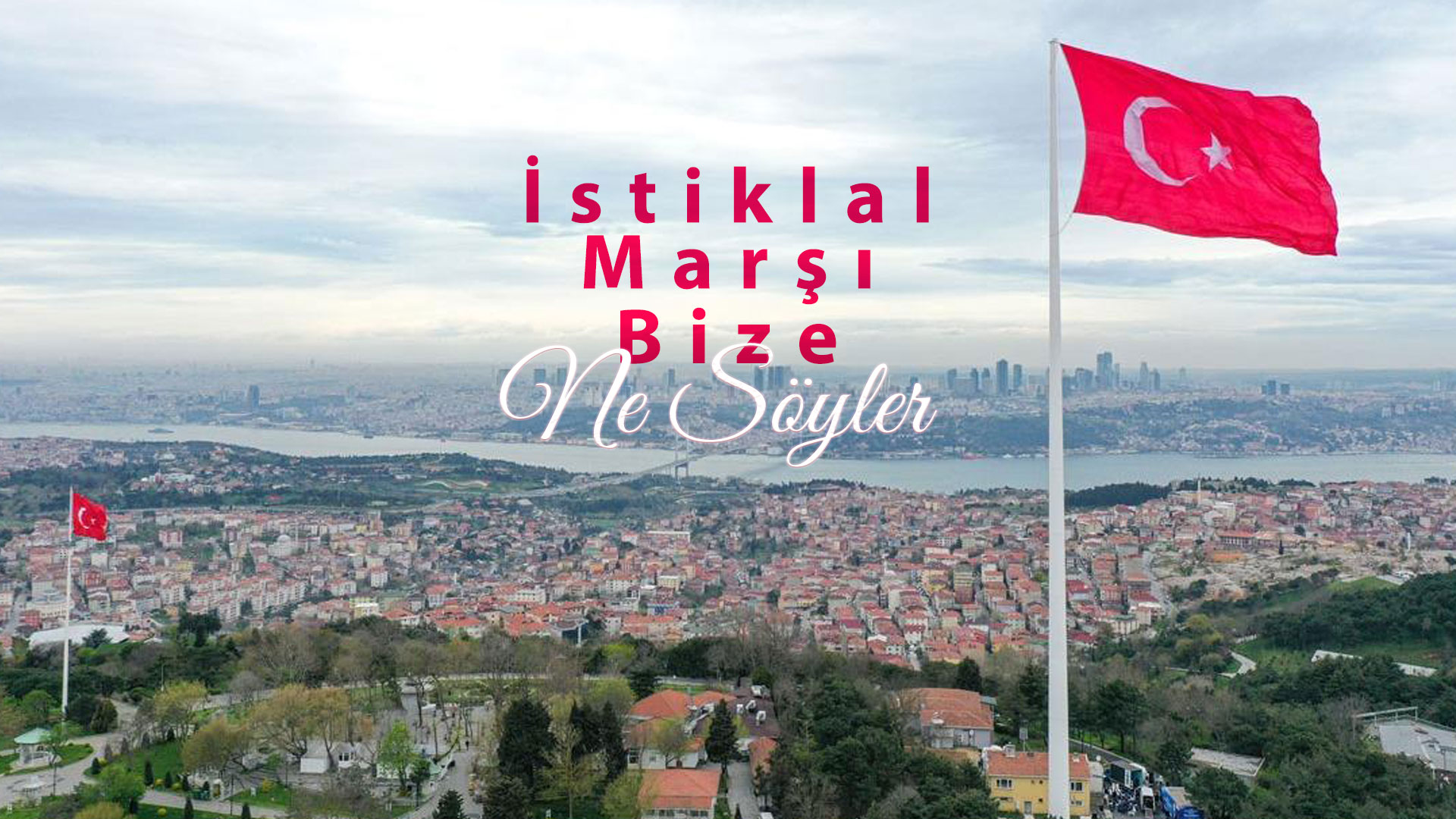 İstiklȃl Marşı Bize Ne Söyler?